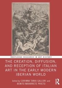 Abbildung von: The Creation, Diffusion, and Reception of Italian Art in the Early Modern Iberian World - Routledge
