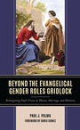 Cover: Beyond the Evangelical Gender Roles Gridlock - Lexington Books
