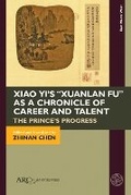 Cover: Xiao Yi's "Xuanlan fu" as a Chronicle of Career and Talent - Arc Humanities Press