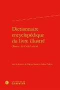 Cover: Dictionnaire Encyclopedique Du Livre Illustre - France, Xixe-Xxie Siecles - Classiques Garnier