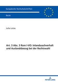 Abbildung von: Art. 3 Abs. 3 Rom I-VO: Inlandssachverhalt und Auslandsbezug bei der Rechtswahl - Peter Lang Verlag