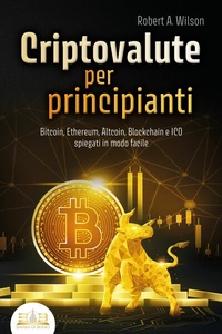 Abbildung von: CRIPTOVALUTE PER PRINCIPIANTI - Bitcoin, Ethereum, Altcoin, Blockchain e ICO spiegati in modo facile: Come puoi investire in modo intelligente nelle valute digitali ed ottenere enormi profitti - EoB
