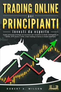 Abbildung von: TRADING ONLINE PER PRINCIPIANTI - Investi da esperto: Come utilizzare strategie di successo per investire in modo intelligente in azioni, ETF, Forex e CFD, e fare trading in borsa in modo redditizio - EoB