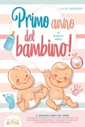 Cover: Primo anno del bambino! 12 magici mesi: Il grande libro del beb&egrave; con preziosi consigli su sviluppo, nutrizione, vita quotidiana e educazione (+ checklist, guida allo svezzamento e piano nutrizionale) - EoB