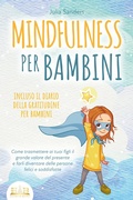 Cover: MINDFULNESS PER BAMBINI: Come trasmettere ai tuoi figli il grande valore del presente e farli diventare delle persone felici e soddisfatte - incluso il diario della gratitudine per bambini - EoB