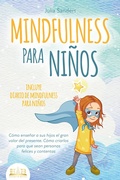 Cover: MINDFULNESS PARA NI&Ntilde;OS: C&oacute;mo ense&ntilde;ar a sus hijos el gran valor del presente. C&oacute;mo criarlos para que sean personas felices y contentas - incluye diario de mindfulness para ni&ntilde;os - EoB