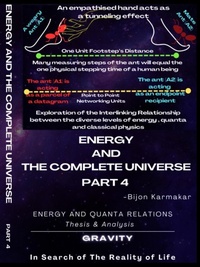 Cover of  Energy and The Complete Universe. Part 4. Subtitle: Energy and Quanta Relation. (Thesis & Analysis). Gravity.  In Search of The Reality of Life! - Bijon Karmakar