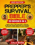 Cover: The Prepper's Survival Bible: A Complete Guide to Long Term Survival, Stockpiling, Off-Grid Living, Canning, Home Defense, Self-Sufficiency and Life-Saving ... Anywhere - Dale Mann