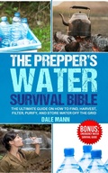 Cover: 4 The Prepper's Water Survival Bible: The Ultimate Guide on How to Find, Harvest, Filter, Purify, and Store Water Off the Grid - Dale Mann