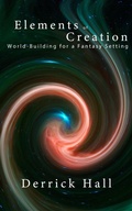 Cover: Elements of Creation: Worldbuilding for a Fantasy Setting (Writer's Workshop, #1) - Derrick Hall