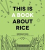 Cover: This Is a Book About Rice - Page Street Publishing Co.
