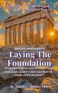 Cover: Laying the Foundation: Building Clarity and Mastery in Your Life's Journey (Mastering Life's Adventures in Everyday Living Series, #3) - LibertyKMKY Wisdom Publishing