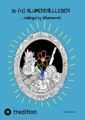 Cover: 30 (+1) Blumenstillleben - Ein Buch mit kreativen &Uuml;bungen - @hannasroth