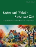 Cover: Leben und Arbeit - Liebe und Tod - BoD - Books on Demand