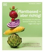 Cover: Plantbased - aber richtig! - DK Verlag Dorling Kindersley