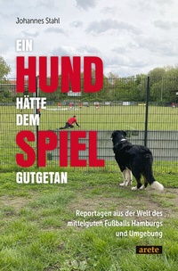 Abbildung von: Ein Hund hätte dem Spiel gutgetan - Arete Verlag