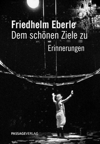 Abbildung von: Friedhelm Eberle - Dem schönen Ziele zu - Passage-Verlag