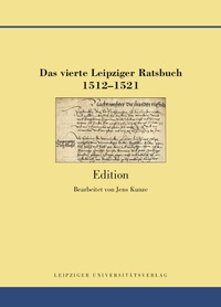 Abbildung von: Das vierte Leipziger Ratsbuch 1512-1521 - Leipziger Uni-Vlg
