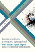 Cover: Pol&iacute;ticas, representaciones y memorias entre Argentina y Alemania : miradas entrelazadas y agendas emergentes - Vervuert Verlagsgesellschaft