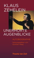 Cover: Klaus Zehelein. Unerh&ouml;rte Augenblicke - Theater der Zeit