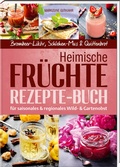 Bild: Heimische Fr&uuml;chte - Rezepte-Buch f&uuml;r saionales & regionales Wild- und Gartenobst - Buch- & Kunstverlag Oberpfalz