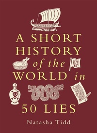 Abbildung von: A Short History of the World in 50 Lies - Michael O'Mara Books Ltd