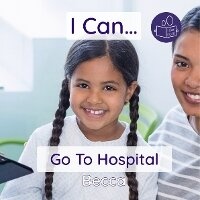 Enlarge image Cover: I Can Go To Hospital - Becca's Children's Books