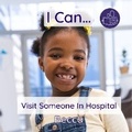 Cover: I Can Visit Someone In Hospital - Becca's Children's Books