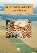Cover: Arch&eacute;ologie A&eacute;rienne dans l'Yonne - Histoire et Arch&eacute;ologie