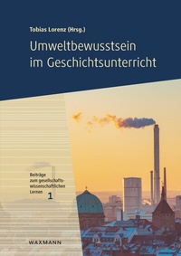 Abbildung von: Umweltbewusstsein im Geschichtsunterricht - Waxmann Lehrbuch