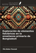Cover: Exploraci&oacute;n de elementos folcl&oacute;ricos en la ense&ntilde;anza primaria de Bangladesh - Ediciones Nuestro Conocimiento