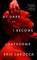Cover: At Dark, I Become Loathsome - Blackstone Publishing