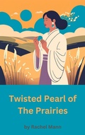 Cover: Twisted Pearl of The Prairies - Rachel Hor