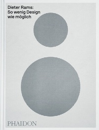 Abbildung von: Dieter Rams: So wenig Design wie möglich - Phaidon