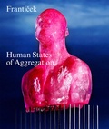 Cover: Franticek-Human States of Aggregation - Scheidegger & Spiess
