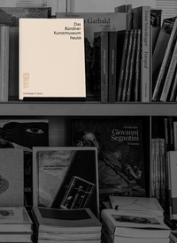 Abbildung von: Das Bündner Kunstmuseum heute - Scheidegger & Spiess