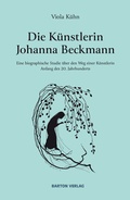 Cover: Die K&uuml;nstlerin Johanna Beckmann - Barton Verlag