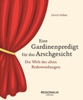 Cover: Eine Gardinenpredigt f&uuml;r das Arschgesicht - Regionalia Verlag