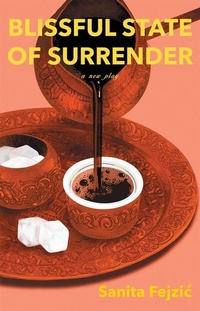Enlarge image Cover: Blissful State of Surrender - Playwrights Canada Press