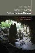 Cover: Exploring the Mesoamerican Subterranean Realm - University Press of Colorado