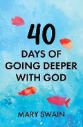 Cover: 40 Days of Going Deeper with God - Swain Books