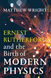 Bild vergrößern Bild: Ernest Rutherford and the Birth of Modern Physics - Scribe Publications