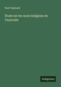 Cover: Etude sur les races indigenes de l'Australie - Antigonos Verlag