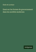 Cover: Essai sur les formes de gouvernement dans les societes modernes - Antigonos Verlag