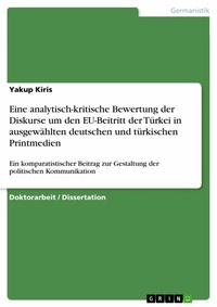 Abbildung von: Eine analytisch-kritische Bewertung der Diskurse um den EU-Beitritt der Türkei in ausgewählten deutschen und türkischen Printmedien - GRIN Verlag