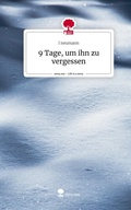 Cover: 9 Tage, um ihn zu vergessen. Life is a Story - story.one - story.one publishing