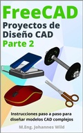 Cover: FreeCAD | Proyectos de Dise&ntilde;o CAD - Parte 2 - M.Eng. Johannes Wild