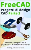 Cover: FreeCAD | Progetti di Design CAD - Parte 2 - M.Eng. Johannes Wild
