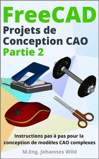 Abbildung von: FreeCAD | Projets de Conception CAO - Partie 2 - M.Eng. Johannes Wild