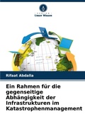 Cover: Ein Rahmen fuer die gegenseitige Abhaengigkeit der Infrastrukturen im Katastrophenmanagement - Verlag Unser Wissen